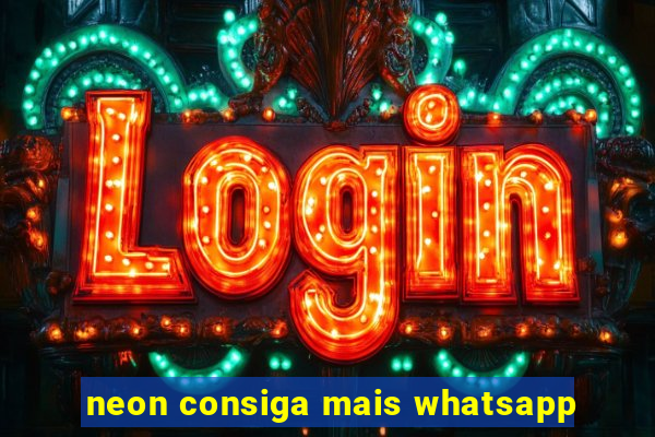 neon consiga mais whatsapp